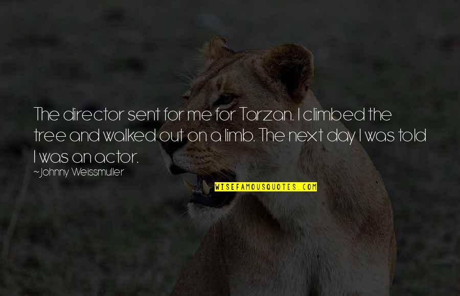 Johnny Weissmuller Quotes By Johnny Weissmuller: The director sent for me for Tarzan. I Johnny Weissmuller Quotes By Johnny Weissmuller: The director sent for me for Tarzan. I