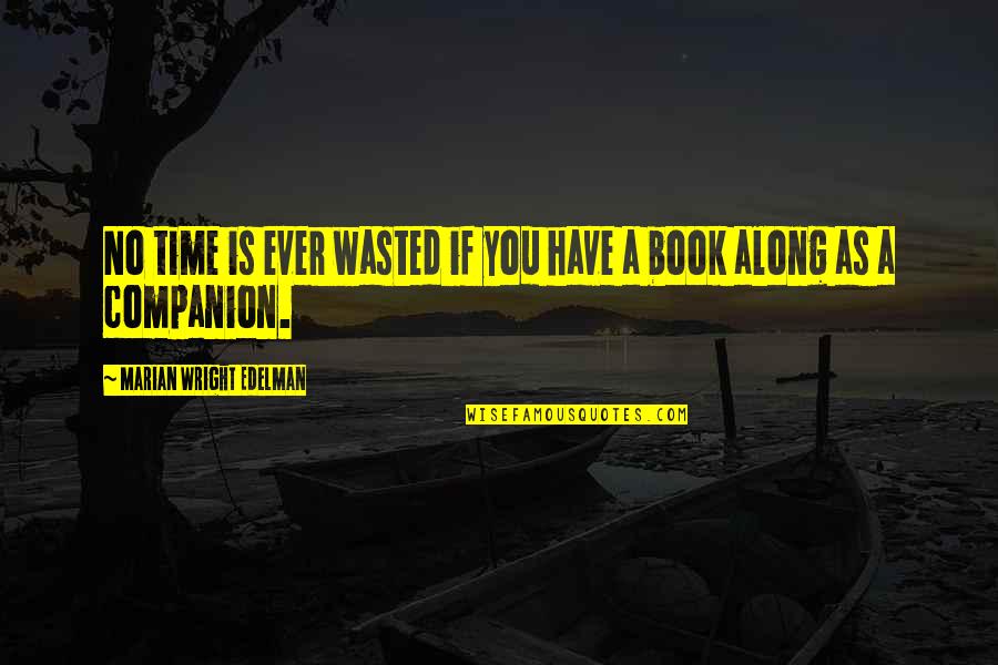 Johnny Wiseau Quotes By Marian Wright Edelman: No time is ever wasted if you have