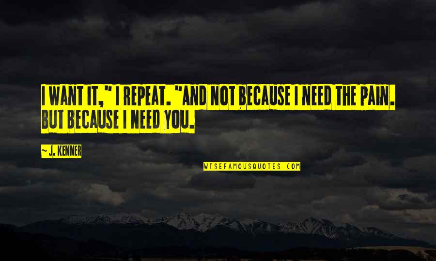 Johnnyrotten Quotes By J. Kenner: I want it," I repeat. "And not because