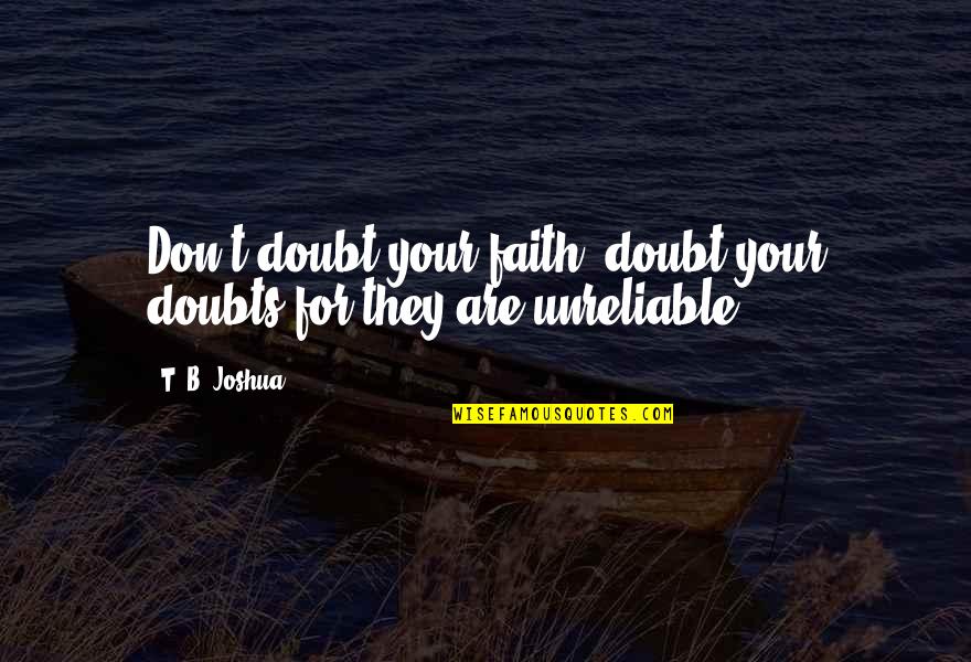 Johnnys Place Quotes By T. B. Joshua: Don't doubt your faith; doubt your doubts for