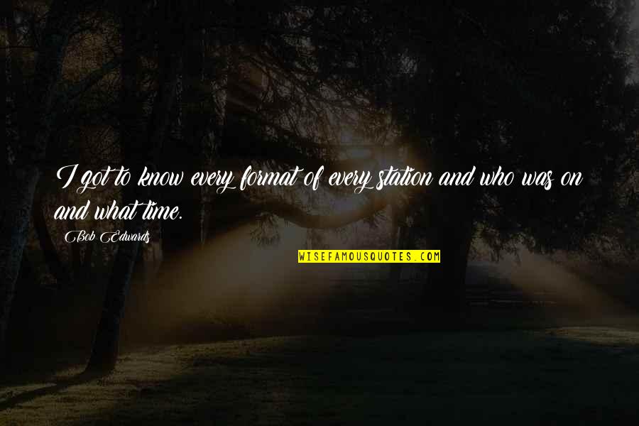 Johnnyseeds Quotes By Bob Edwards: I got to know every format of every