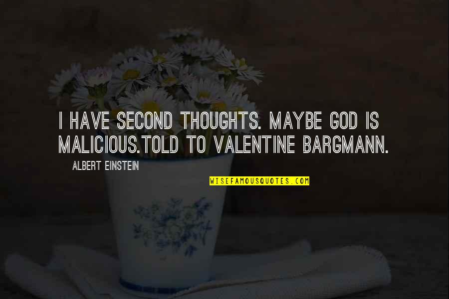Johnriel Quadro Quotes By Albert Einstein: I have second thoughts. Maybe God is malicious.Told