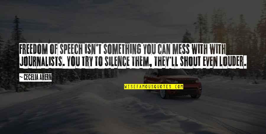 Johnriel Quadro Quotes By Cecelia Ahern: Freedom of speech isn't something you can mess