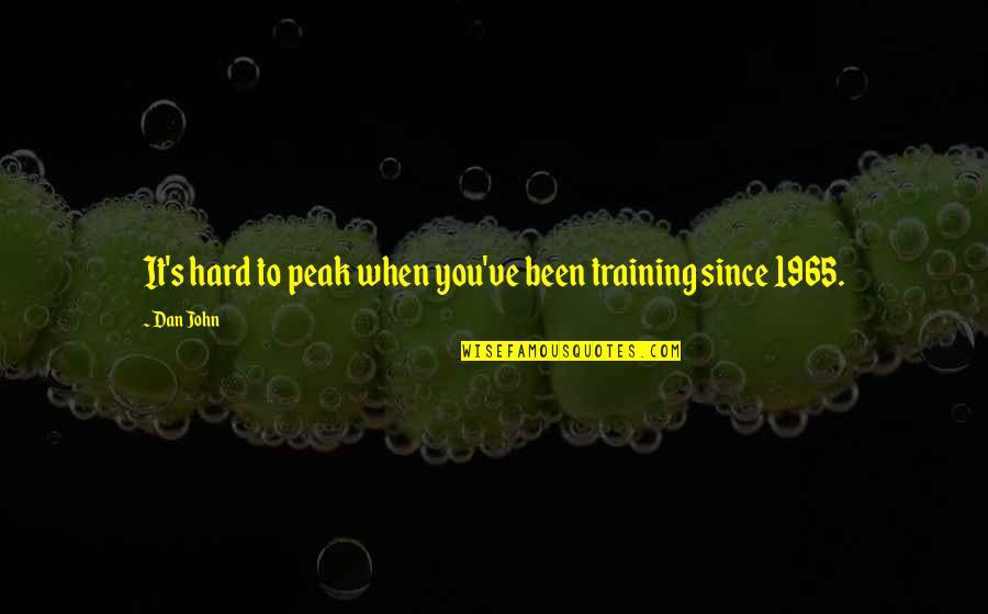 Johns Hopkins Quotes By Dan John: It's hard to peak when you've been training