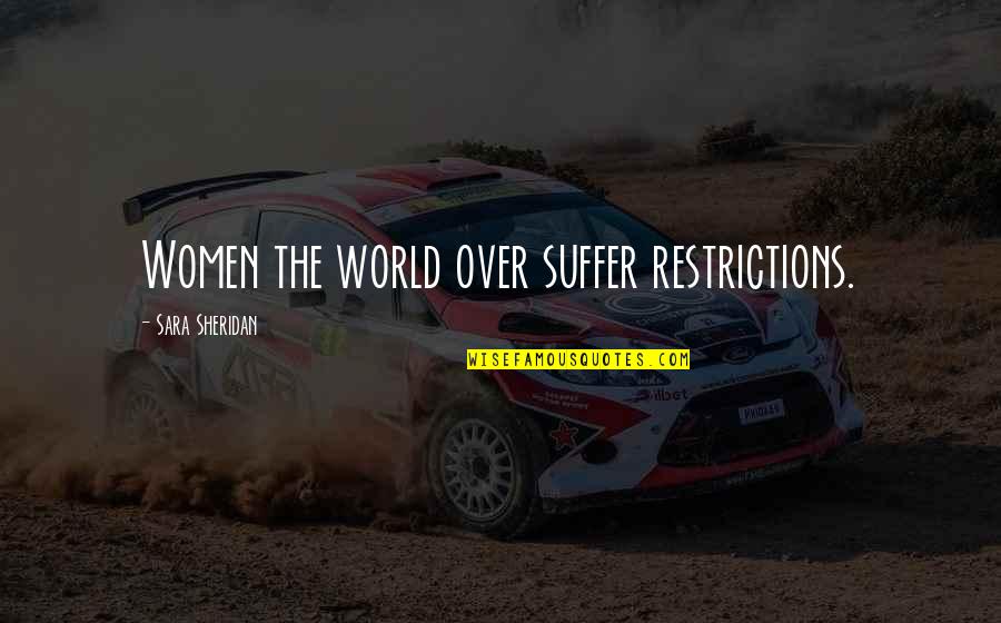 Johnse Hatfield Quotes By Sara Sheridan: Women the world over suffer restrictions. Johnse Hatfield Quotes By Sara Sheridan: Women the world over suffer restrictions.