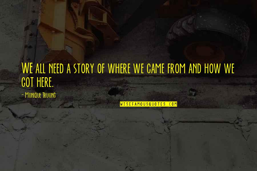 Johnsgard Construction Quotes By Monique Truong: WE all need a story of where we
