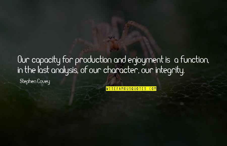 Johnson And Boswell Quotes By Stephen Covey: Our capacity for production and enjoyment is ?a
