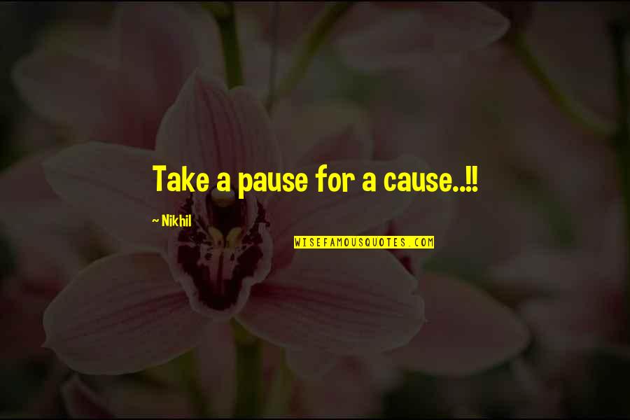 Johnson Construction Whitmore Lake Mi Quotes By Nikhil: Take a pause for a cause..!!