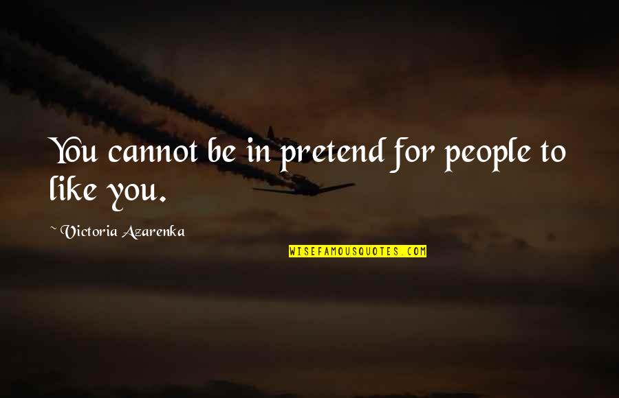 Johnson Hardware Quotes By Victoria Azarenka: You cannot be in pretend for people to