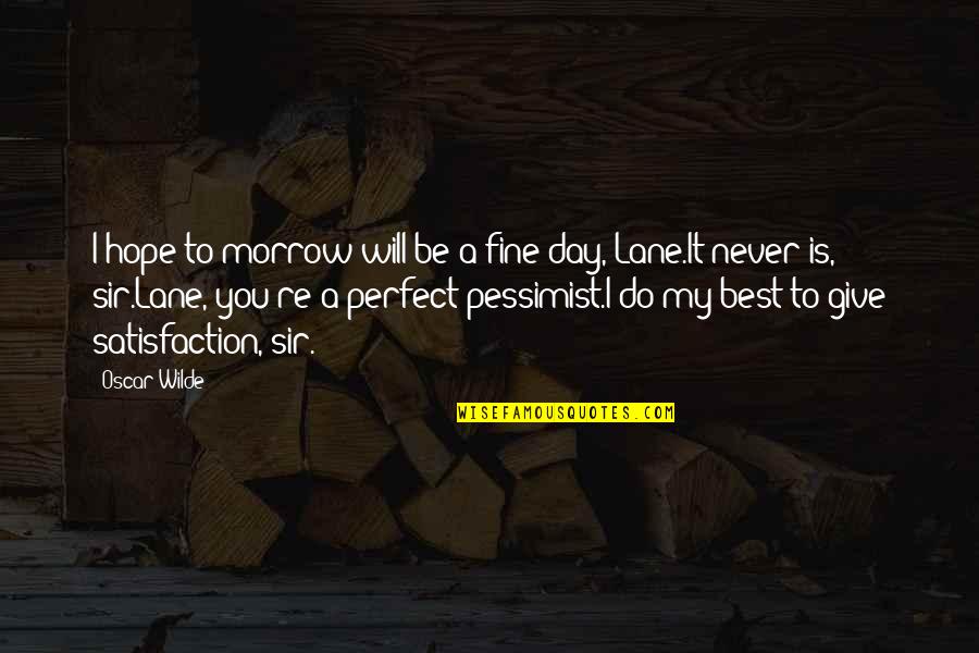 Johnson Mwakazi Inspirational Quotes By Oscar Wilde: I hope to-morrow will be a fine day,