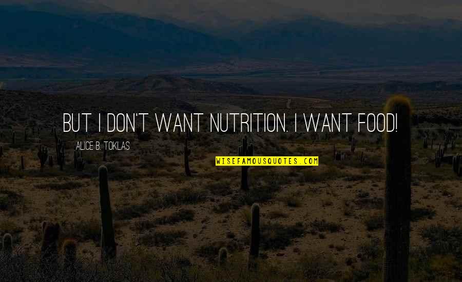 Johnson Suleman Quotes By Alice B. Toklas: But I don't want nutrition. I want food!