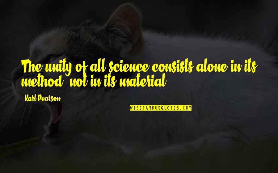 Johnta Austin Quotes By Karl Pearson: The unity of all science consists alone in