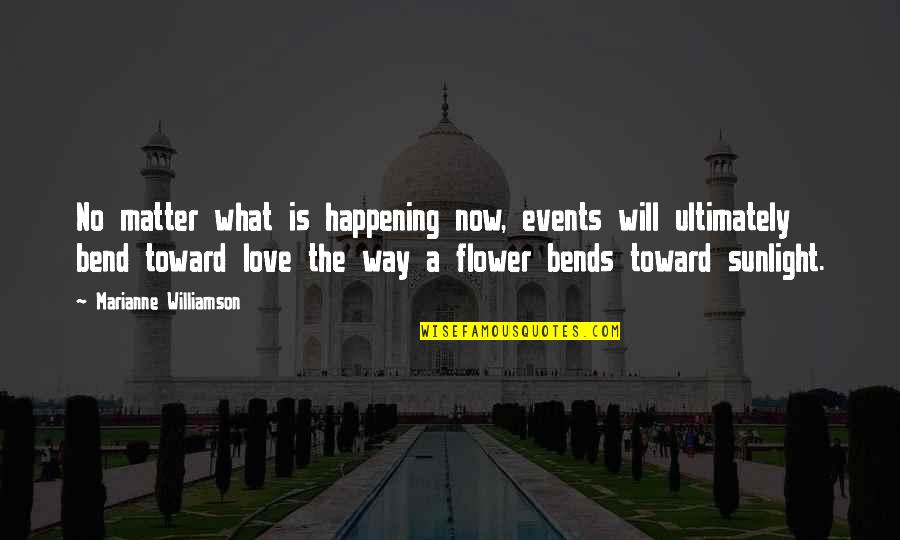 Johntae Adams Quotes By Marianne Williamson: No matter what is happening now, events will