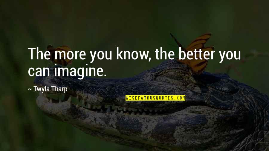 Johntae Brown Quotes By Twyla Tharp: The more you know, the better you can Johntae Brown Quotes By Twyla Tharp: The more you know, the better you can