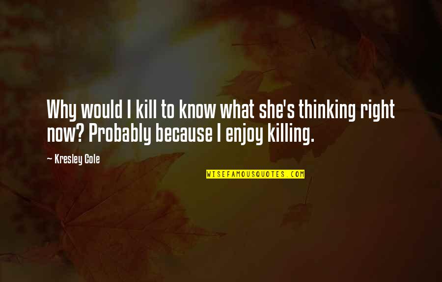 Joia De Majorca Quotes By Kresley Cole: Why would I kill to know what she's Joia De Majorca Quotes By Kresley Cole: Why would I kill to know what she's