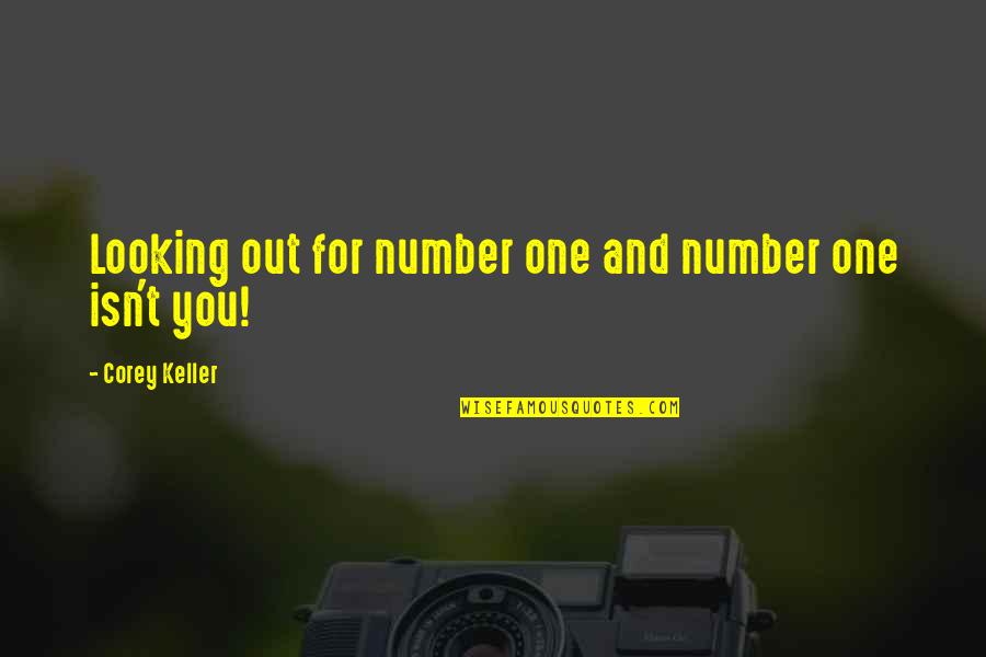 Joice Nankivell Loch Quotes By Corey Keller: Looking out for number one and number one Joice Nankivell Loch Quotes By Corey Keller: Looking out for number one and number one