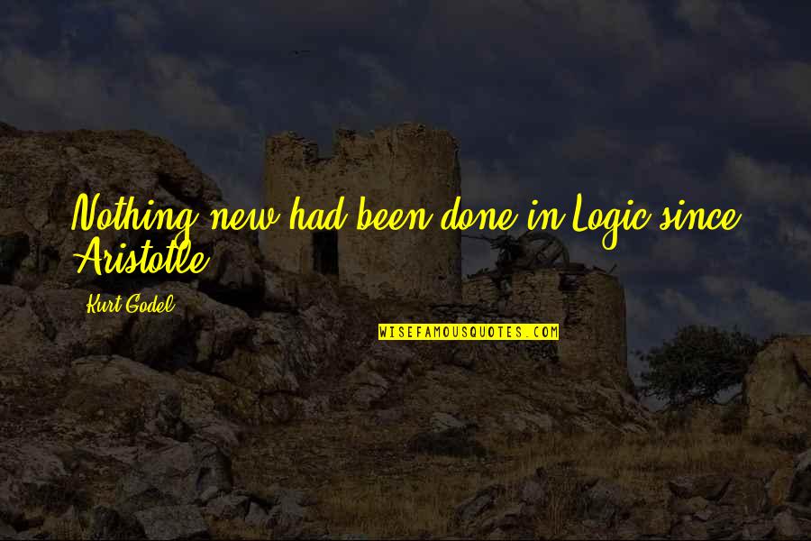 Joicie Appell Quotes By Kurt Godel: Nothing new had been done in Logic since Joicie Appell Quotes By Kurt Godel: Nothing new had been done in Logic since