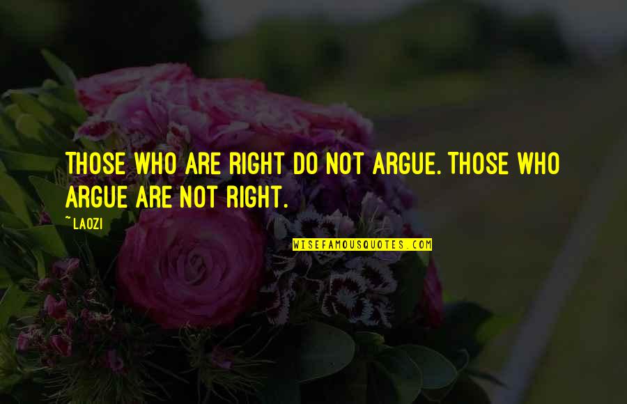 Joicie Appell Quotes By Laozi: Those who are right do not argue. Those