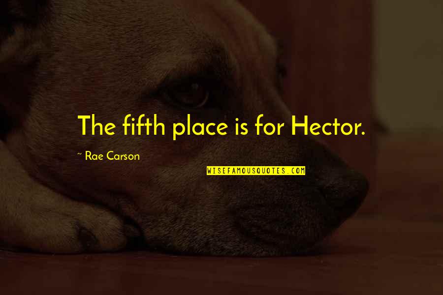 Joiden Pilkku Quotes By Rae Carson: The fifth place is for Hector. Joiden Pilkku Quotes By Rae Carson: The fifth place is for Hector.