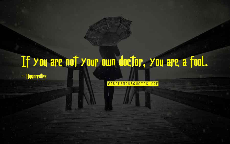 Joident Quotes By Hippocrates: If you are not your own doctor, you Joident Quotes By Hippocrates: If you are not your own doctor, you