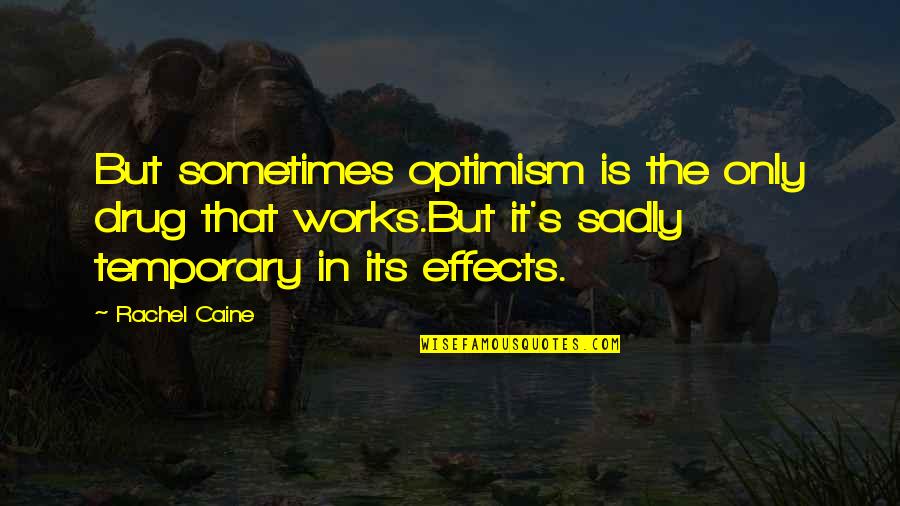 Joident Quotes By Rachel Caine: But sometimes optimism is the only drug that Joident Quotes By Rachel Caine: But sometimes optimism is the only drug that