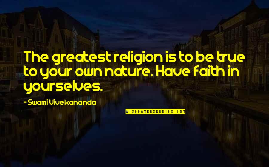 Join Army Quotes By Swami Vivekananda: The greatest religion is to be true to