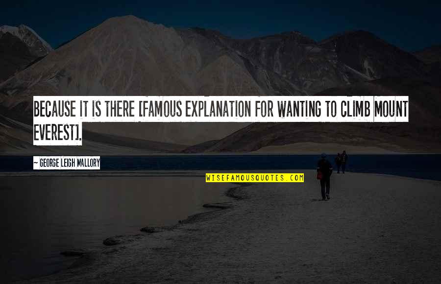Join Family Quotes By George Leigh Mallory: Because it is there [famous explanation for wanting