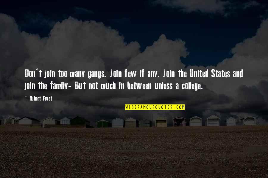 Join In Quotes By Robert Frost: Don't join too many gangs. Join few if Join In Quotes By Robert Frost: Don't join too many gangs. Join few if