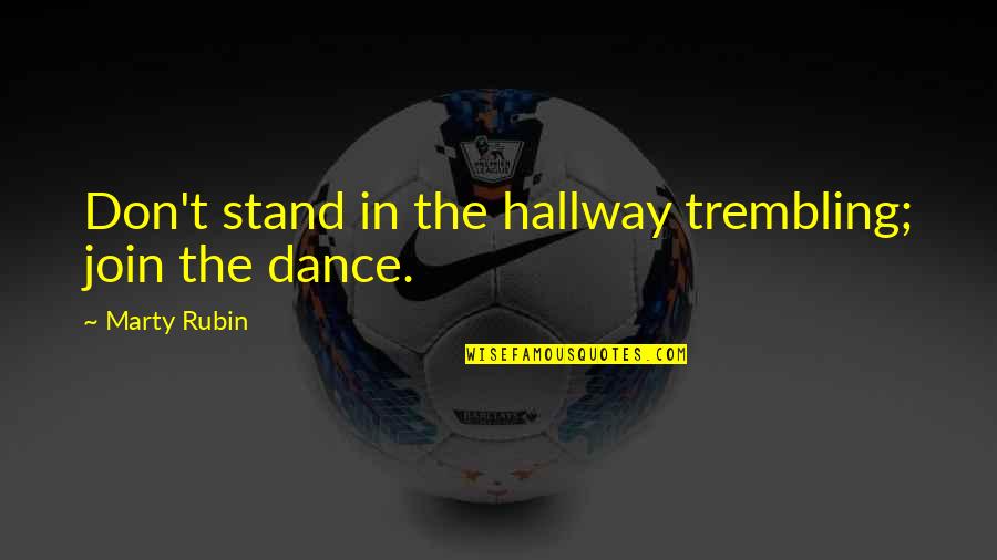 Join Life Quotes By Marty Rubin: Don't stand in the hallway trembling; join the Join Life Quotes By Marty Rubin: Don't stand in the hallway trembling; join the