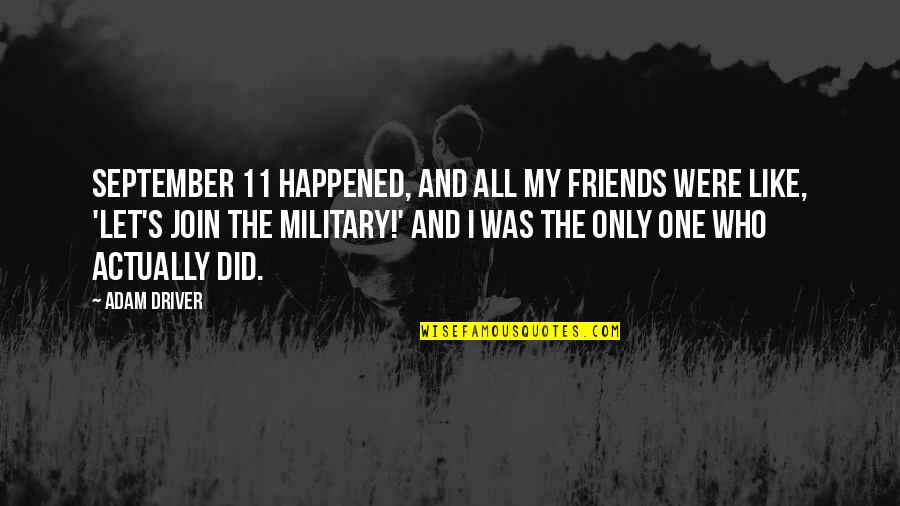Join Military Quotes By Adam Driver: September 11 happened, and all my friends were