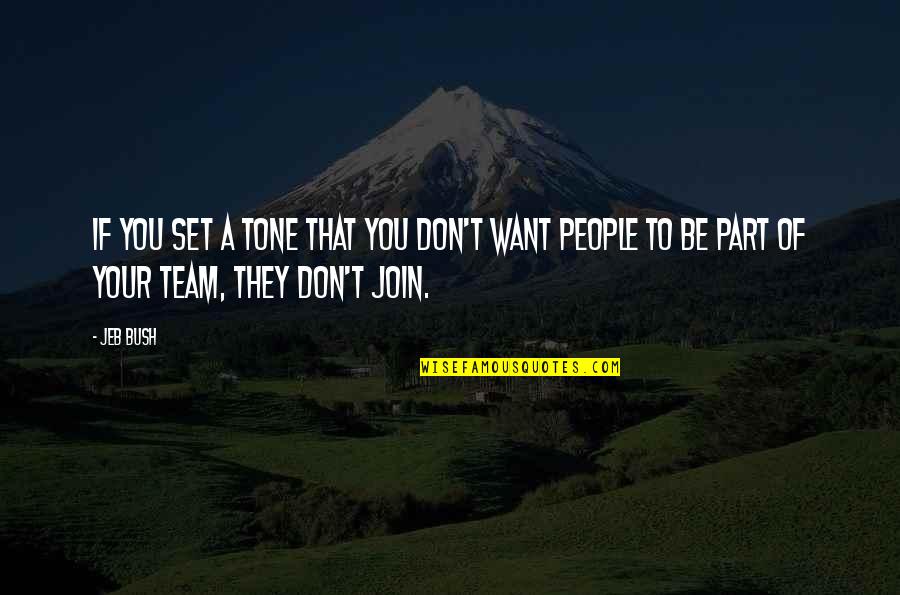 Join My Team Quotes By Jeb Bush: If you set a tone that you don't