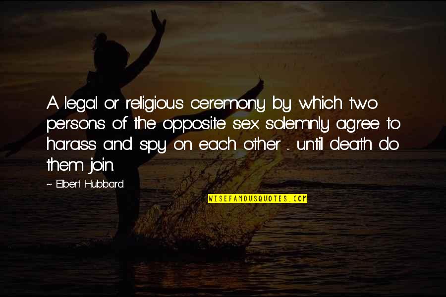 Join Two Quotes By Elbert Hubbard: A legal or religious ceremony by which two