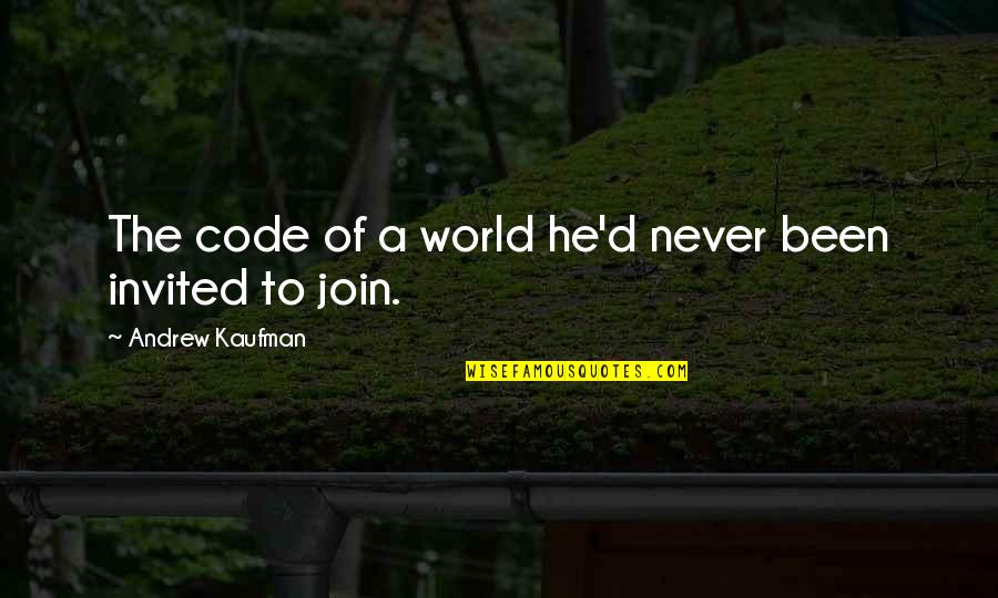 Join'd Quotes By Andrew Kaufman: The code of a world he'd never been Join'd Quotes By Andrew Kaufman: The code of a world he'd never been