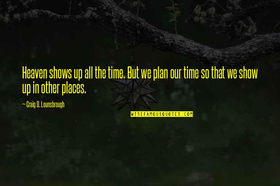 Join'd Quotes By Craig D. Lounsbrough: Heaven shows up all the time. But we Join'd Quotes By Craig D. Lounsbrough: Heaven shows up all the time. But we