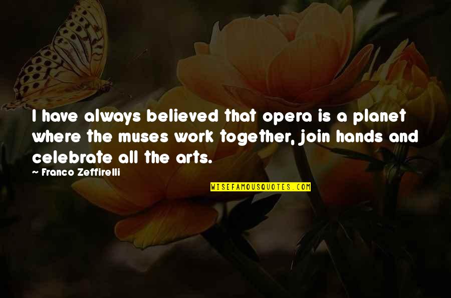 Join'd Quotes By Franco Zeffirelli: I have always believed that opera is a Join'd Quotes By Franco Zeffirelli: I have always believed that opera is a
