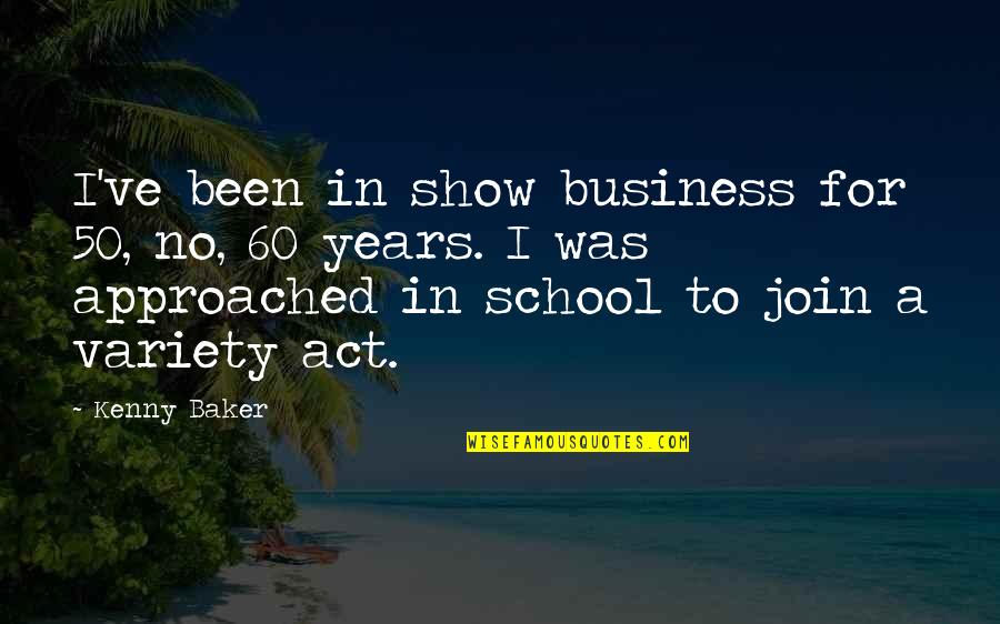 Join'd Quotes By Kenny Baker: I've been in show business for 50, no, Join'd Quotes By Kenny Baker: I've been in show business for 50, no,