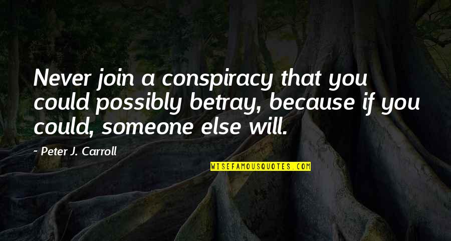 Join'd Quotes By Peter J. Carroll: Never join a conspiracy that you could possibly Join'd Quotes By Peter J. Carroll: Never join a conspiracy that you could possibly