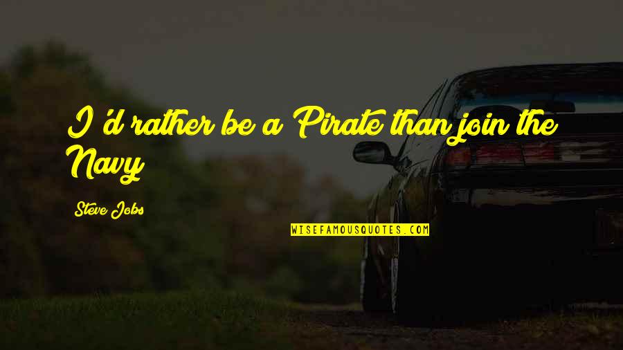 Join'd Quotes By Steve Jobs: I'd rather be a Pirate than join the Join'd Quotes By Steve Jobs: I'd rather be a Pirate than join the