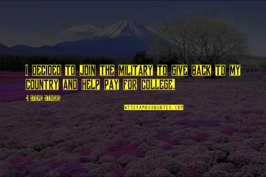 Join'd Quotes By Steve Stivers: I decided to join the military to give