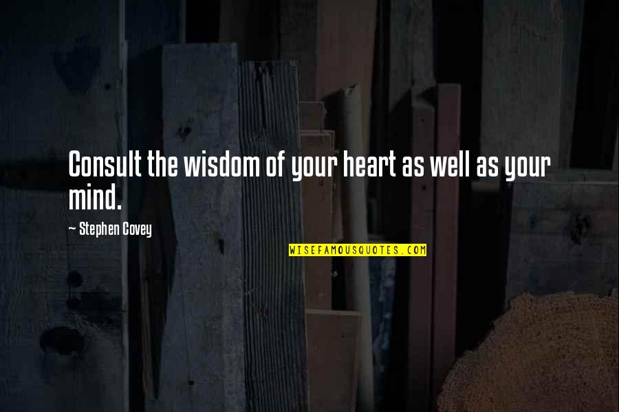Joindota Quotes By Stephen Covey: Consult the wisdom of your heart as well Joindota Quotes By Stephen Covey: Consult the wisdom of your heart as well