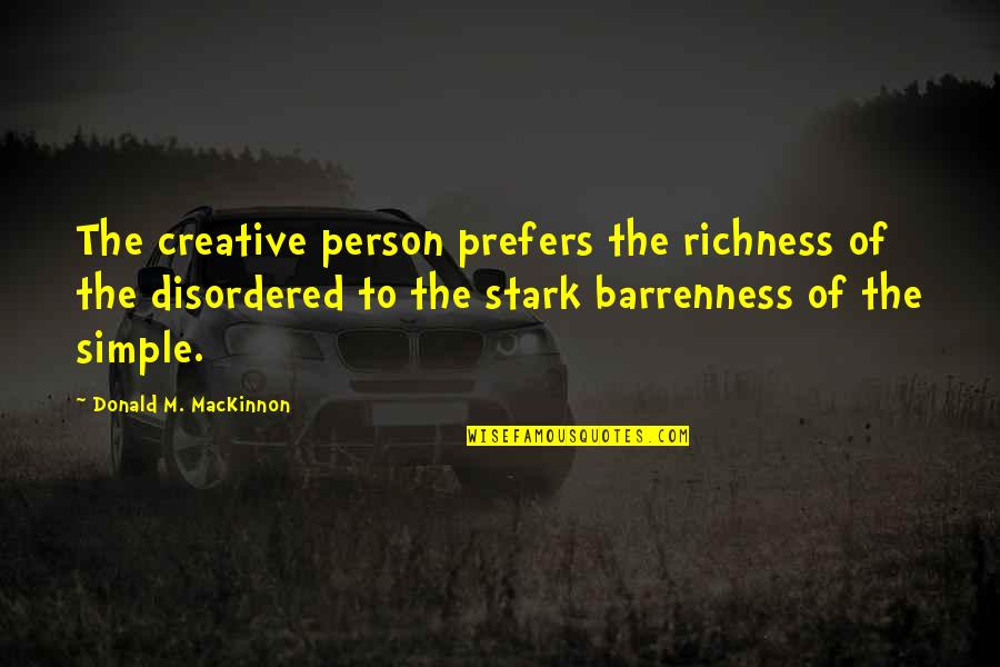 Joindre Vervoegen Quotes By Donald M. MacKinnon: The creative person prefers the richness of the Joindre Vervoegen Quotes By Donald M. MacKinnon: The creative person prefers the richness of the