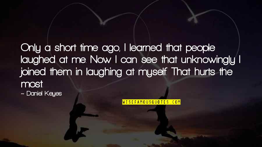 Joined Quotes By Daniel Keyes: Only a short time ago, I learned that