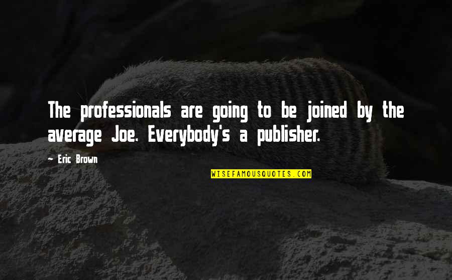Joined Quotes By Eric Brown: The professionals are going to be joined by