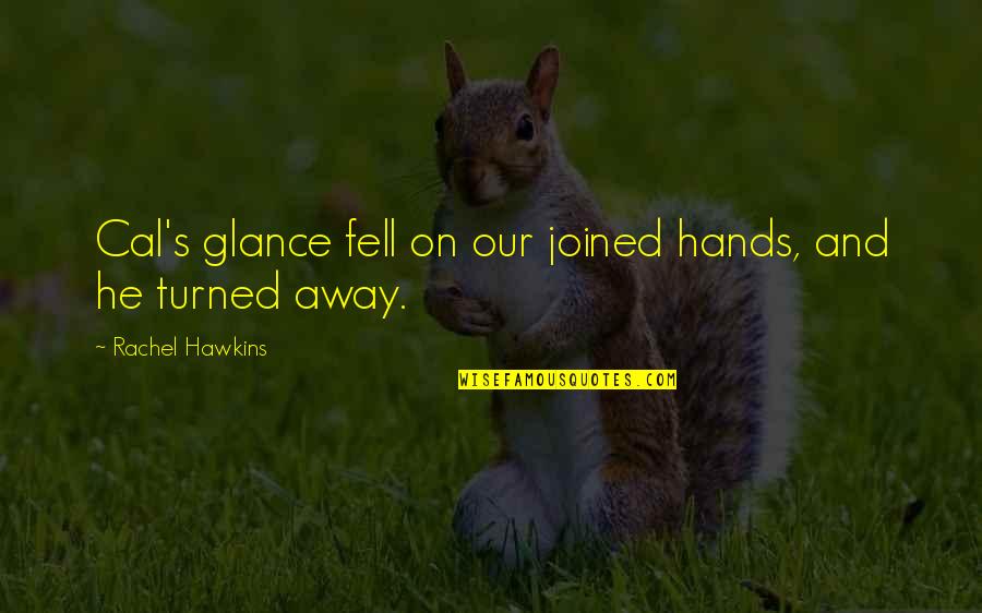 Joined Quotes By Rachel Hawkins: Cal's glance fell on our joined hands, and