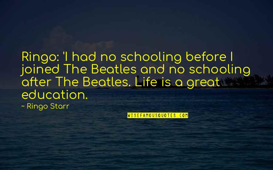 Joined Quotes By Ringo Starr: Ringo: 'I had no schooling before I joined