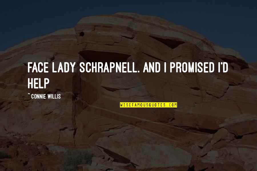 Joined Together By God Quotes By Connie Willis: face Lady Schrapnell. And I promised I'd help Joined Together By God Quotes By Connie Willis: face Lady Schrapnell. And I promised I'd help