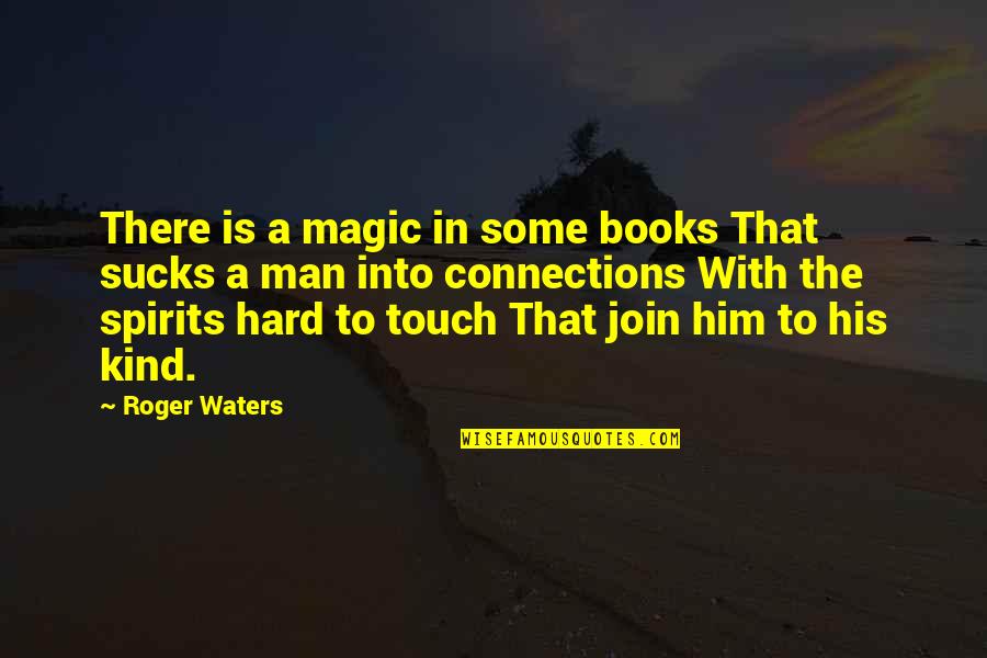 Join'em Quotes By Roger Waters: There is a magic in some books That