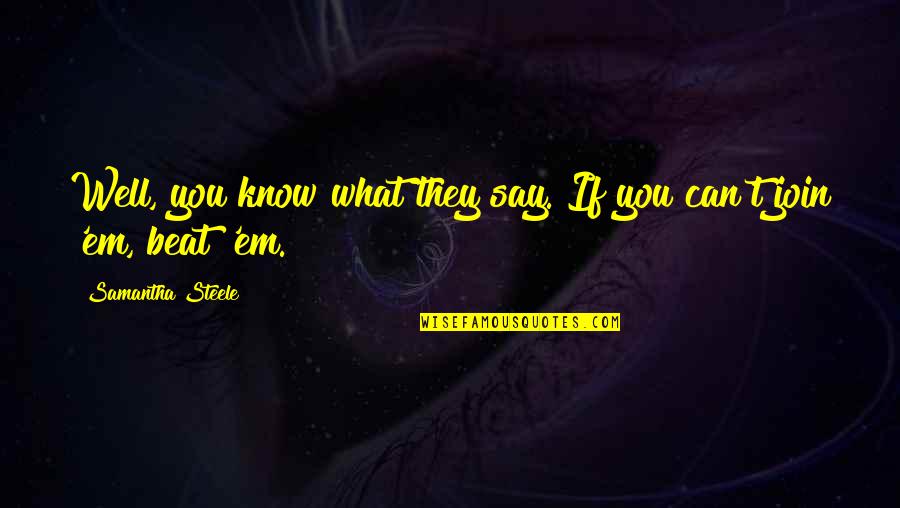 Join'em Quotes By Samantha Steele: Well, you know what they say. If you