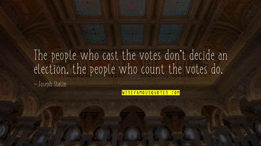 Joiners Suicide Quotes By Joseph Stalin: The people who cast the votes don't decide Joiners Suicide Quotes By Joseph Stalin: The people who cast the votes don't decide
