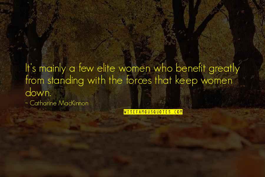 Joinery Quotes By Catharine MacKinnon: It's mainly a few elite women who benefit